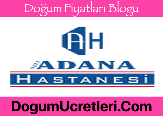 Özel Adana Hastanesi Doğum Ücretleri 