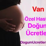 Van özel hastane doğum ücretleri ve fiyatları