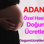 adana özel hastane doğum ücretleri ve fiyatları