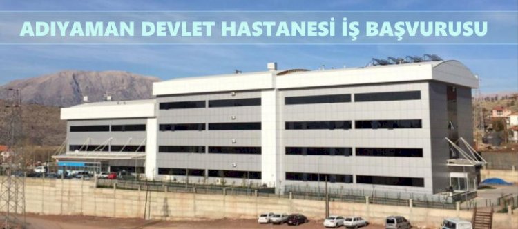 Adıyaman Gölbaşı Devlet Hastanesi İş Başvurusu Nasıl Yapılır?