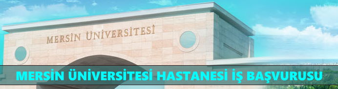 Mersin Üniversitesi Hastanesi İş Başvurusu