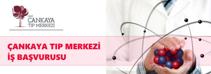 Özel Çankaya Tıp Merkezi İş Başvurusu