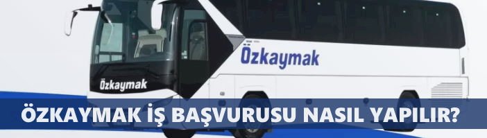 Özkaymak İş Başvurusu