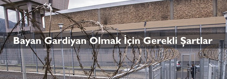 Bayan Gardiyan Olmak İçin Gerekli Şartlar
